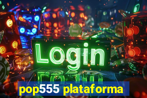 pop555 plataforma