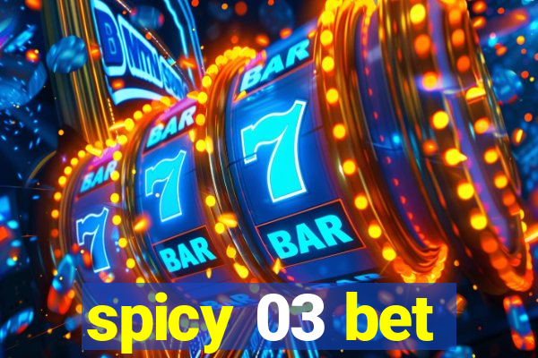 spicy 03 bet