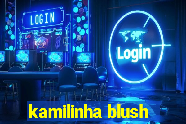 kamilinha blush