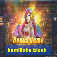 kamilinha blush