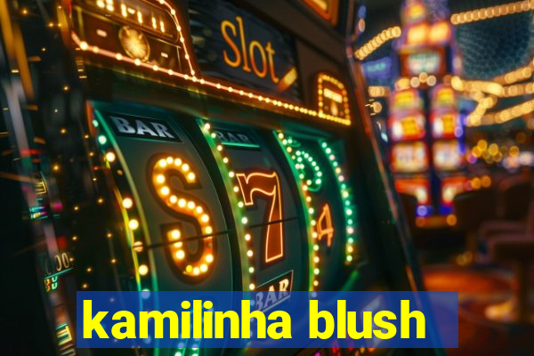 kamilinha blush