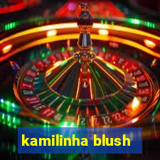 kamilinha blush