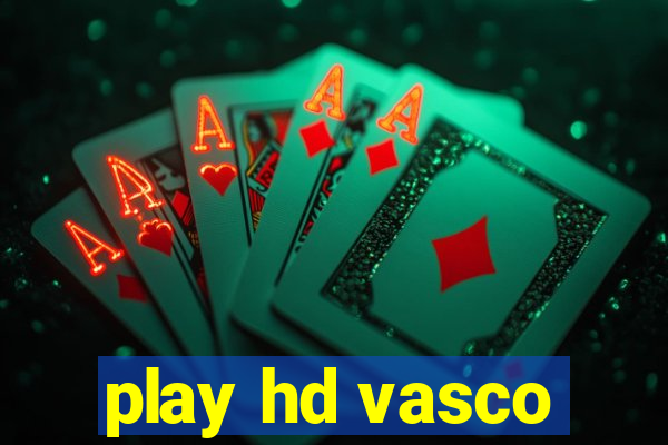 play hd vasco