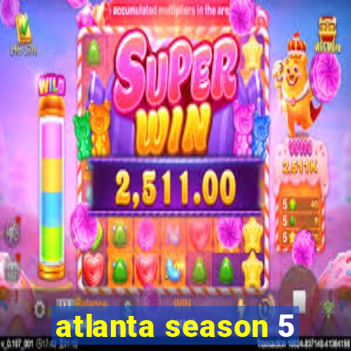 atlanta season 5