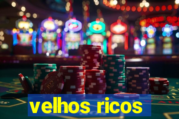 velhos ricos