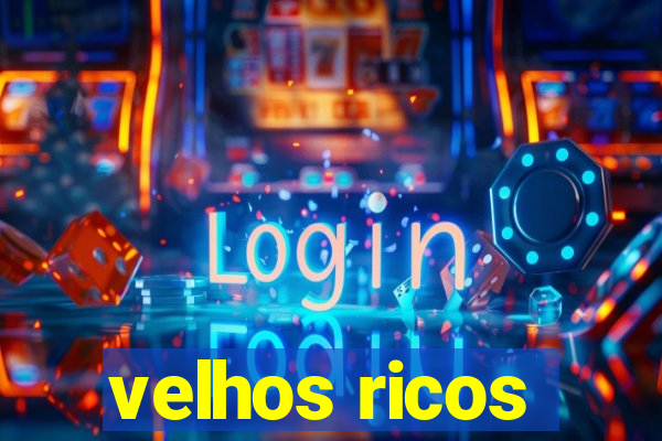 velhos ricos