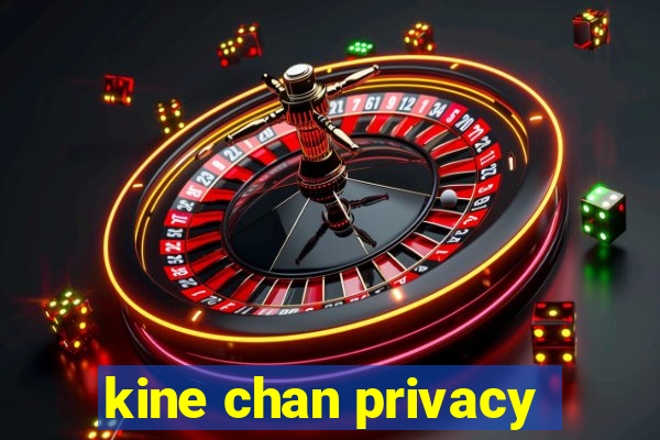 kine chan privacy