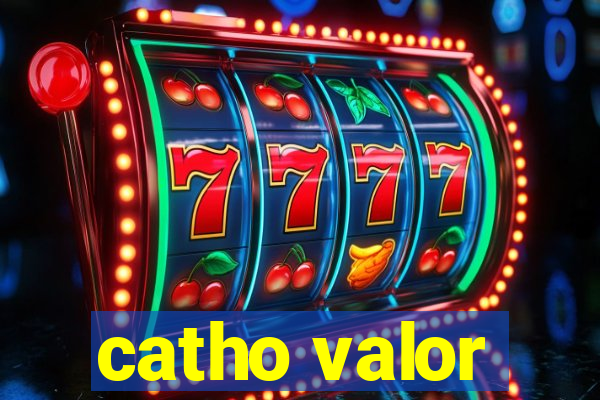 catho valor