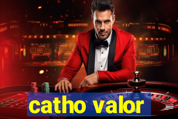 catho valor