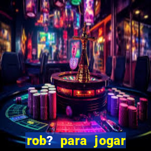 rob? para jogar fortune tiger