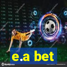 e.a bet