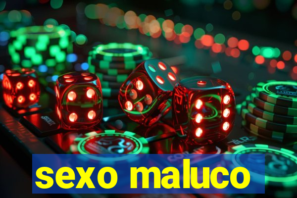 sexo maluco