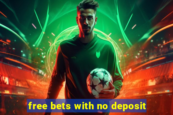 free bets with no deposit