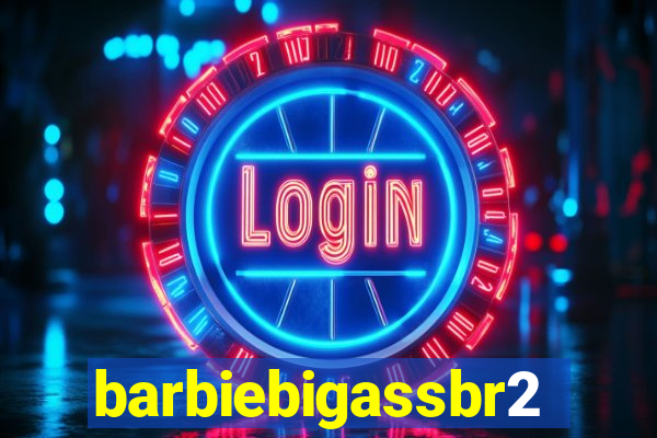 barbiebigassbr2