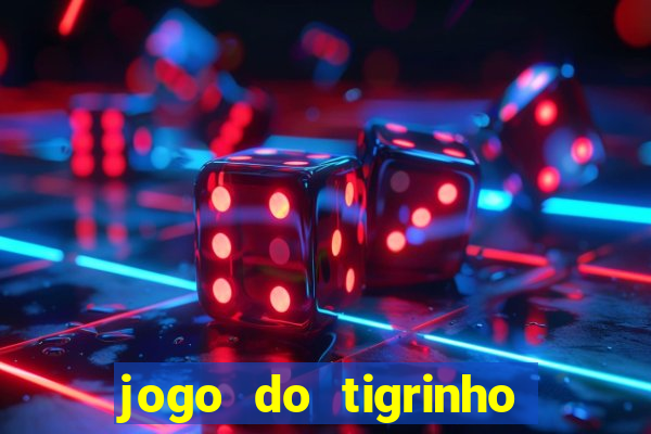 jogo do tigrinho que nao precisa depositar