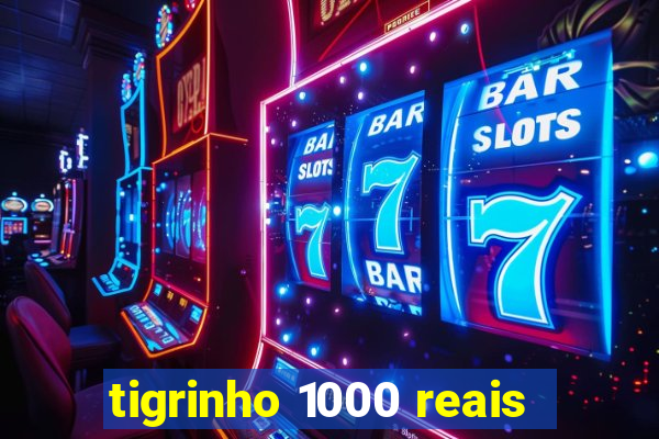 tigrinho 1000 reais