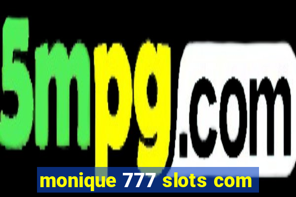 monique 777 slots com