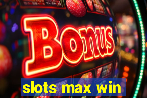 slots max win