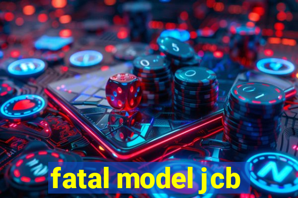 fatal model jcb