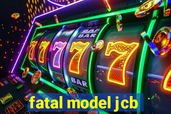 fatal model jcb