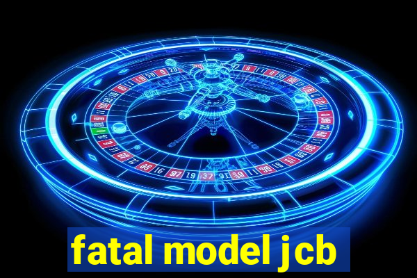 fatal model jcb