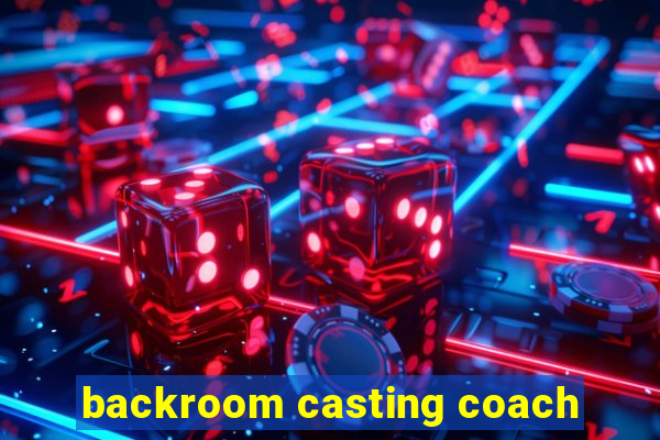 backroom casting coach