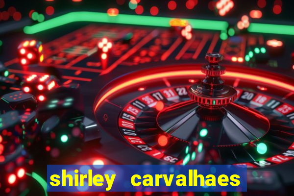 shirley carvalhaes porto seguro