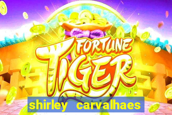 shirley carvalhaes porto seguro