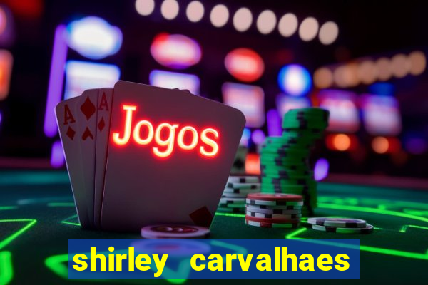 shirley carvalhaes porto seguro