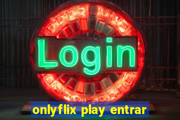 onlyflix play entrar