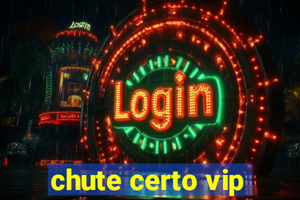 chute certo vip