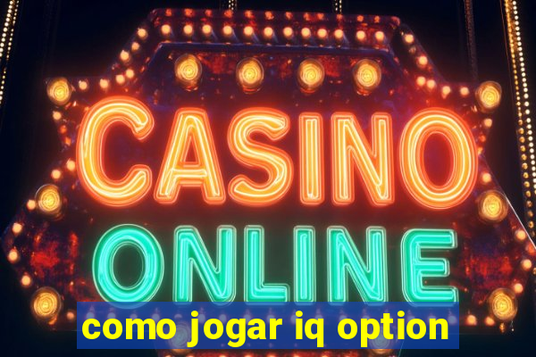 como jogar iq option