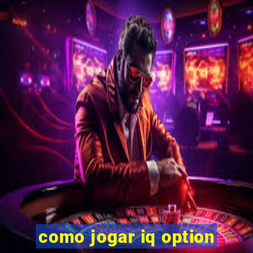 como jogar iq option