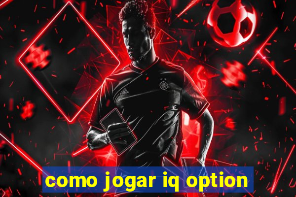 como jogar iq option