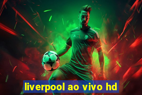 liverpool ao vivo hd