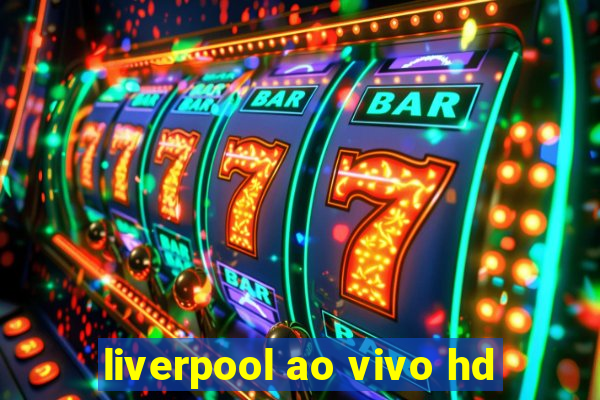 liverpool ao vivo hd