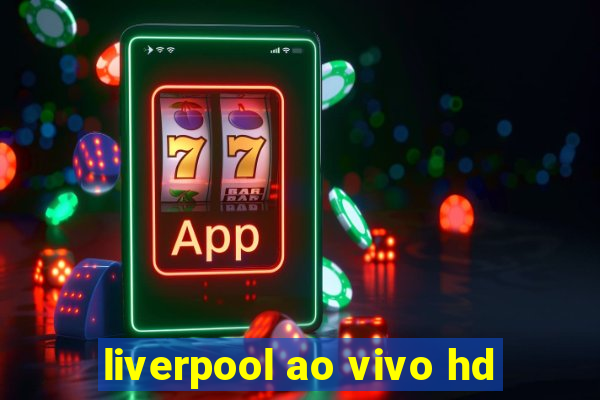 liverpool ao vivo hd