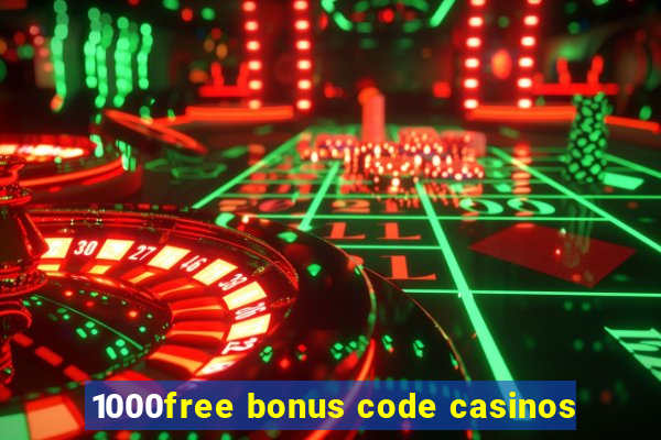 1000free bonus code casinos