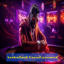 bankrollmob freeroll password