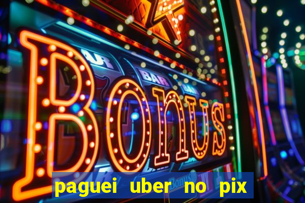 paguei uber no pix e nao achou motorista