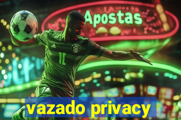 vazado privacy