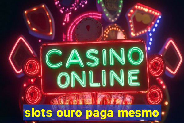 slots ouro paga mesmo