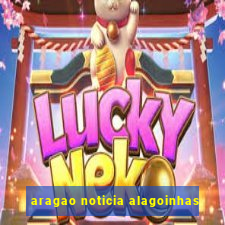 aragao noticia alagoinhas