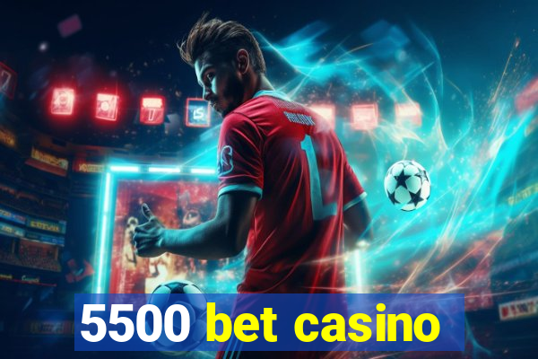 5500 bet casino