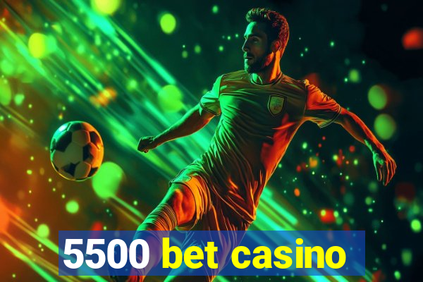 5500 bet casino