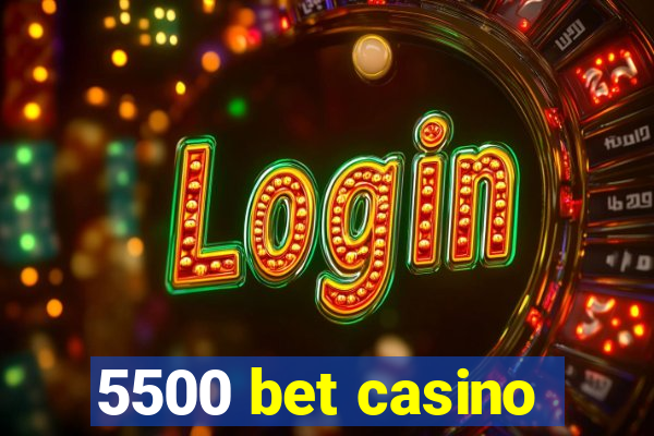 5500 bet casino