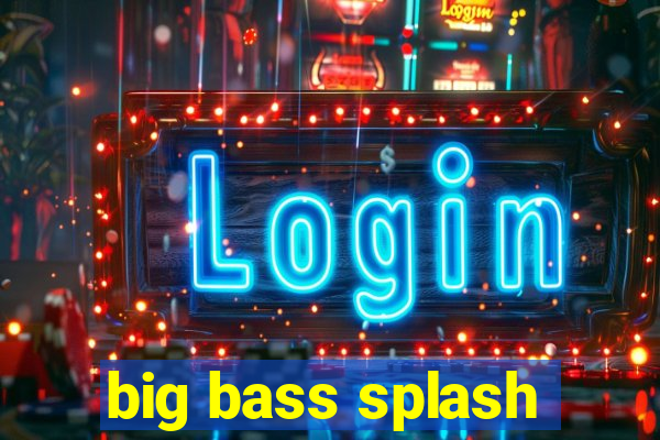 big bass splash