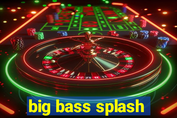 big bass splash