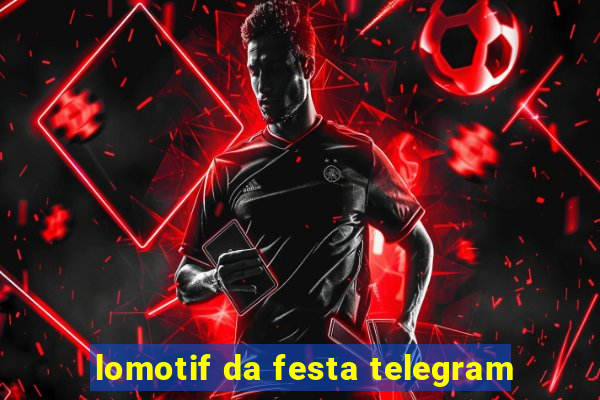 lomotif da festa telegram