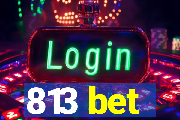 813 bet